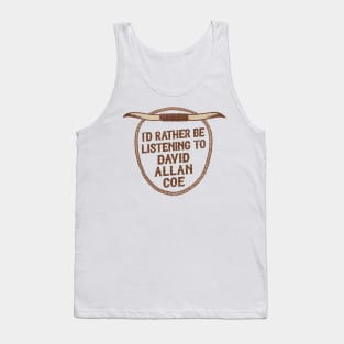 I'd Rather Be Listening To David Allan Coe Tank Top